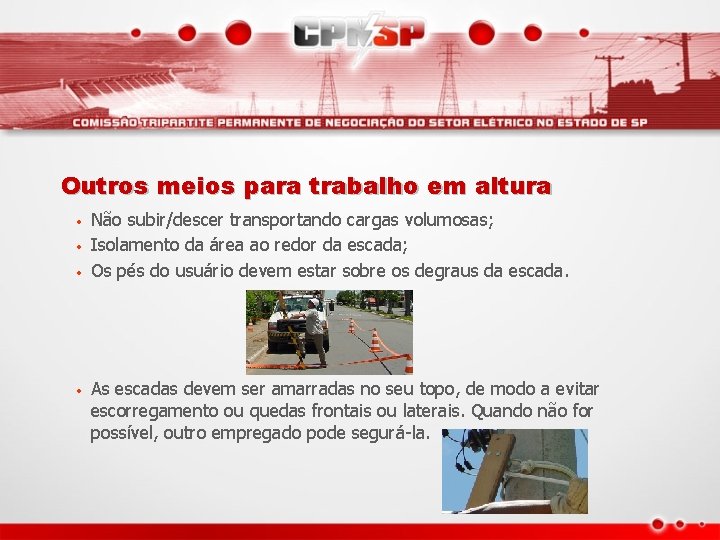 Outros meios para trabalho em altura • • Não subir/descer transportando cargas volumosas; Isolamento