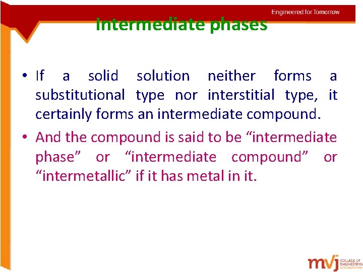Intermediate phases • If a solid solution neither forms a substitutional type nor interstitial Intermediate phases • If a solid solution neither forms a substitutional type nor interstitial