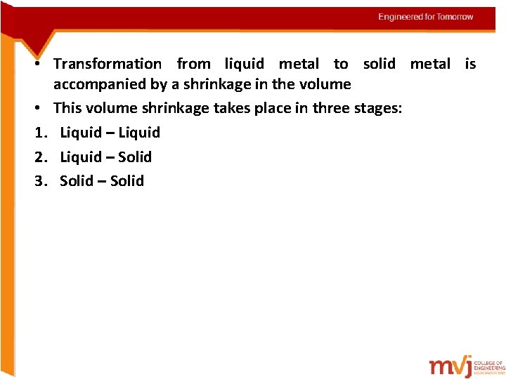 • Transformation from liquid metal to solid metal is accompanied by a shrinkage  • Transformation from liquid metal to solid metal is accompanied by a shrinkage