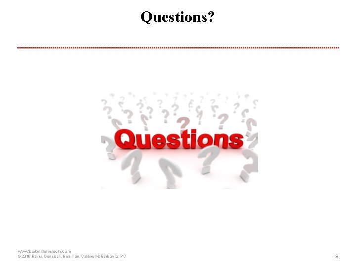 Questions? www. bakerdonelson. com © 2019 Baker, Donelson, Bearman, Caldwell & Berkowitz, PC 8