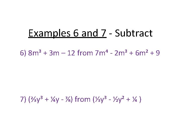 Examples 6 and 7 - Subtract 6) 8 m³ + 3 m – 12