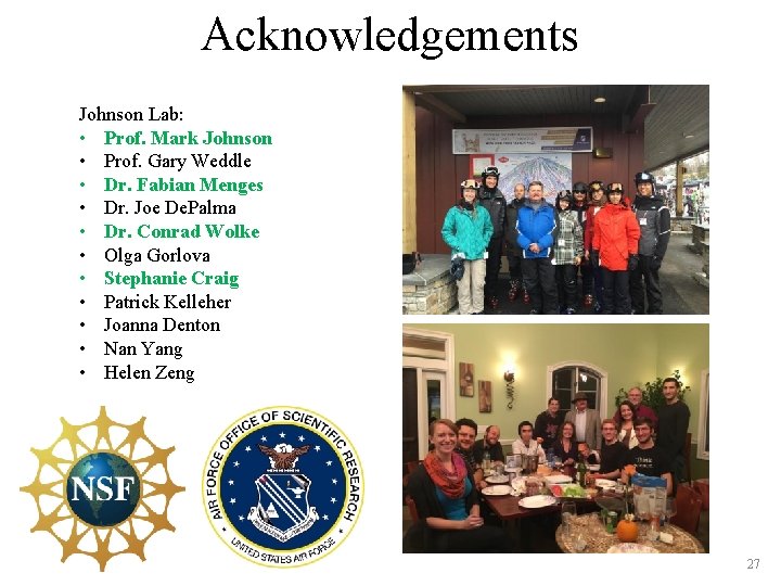 Acknowledgements Johnson Lab: • Prof. Mark Johnson • Prof. Gary Weddle • Dr. Fabian