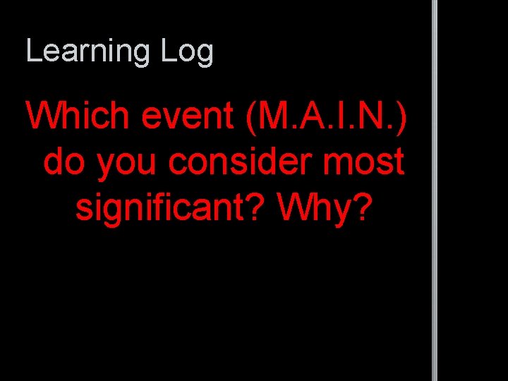 Learning Log Which event (M. A. I. N. ) do you consider most significant?
