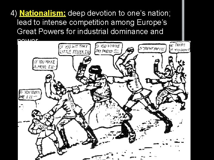 4) Nationalism: deep devotion to one’s nation; lead to intense competition among Europe’s Great