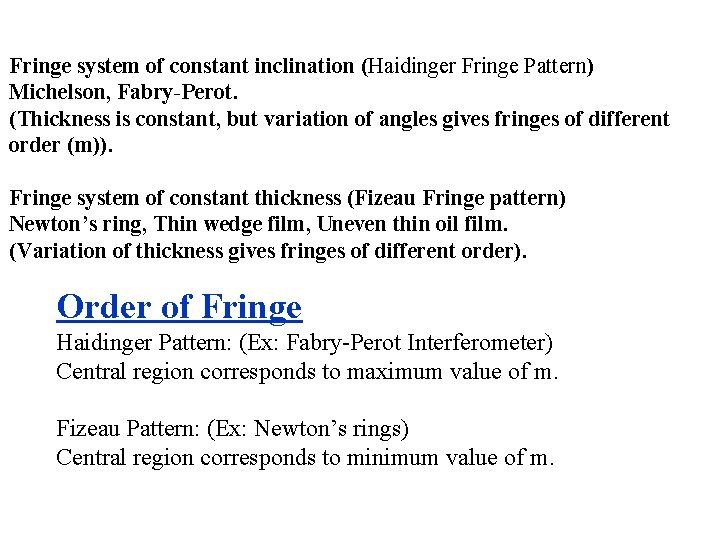 Fringe system of constant inclination (Haidinger Fringe Pattern) Michelson, Fabry-Perot. (Thickness is constant, but