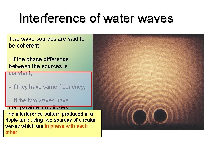 Interference of water waves Two wave sources are said to be coherent: - if
