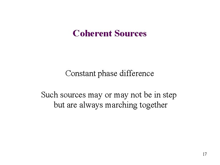 Coherent Sources Constant phase difference Such sources may or may not be in step