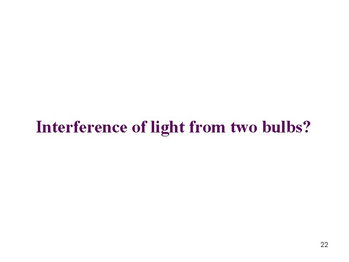 Interference of light from two bulbs? 22 