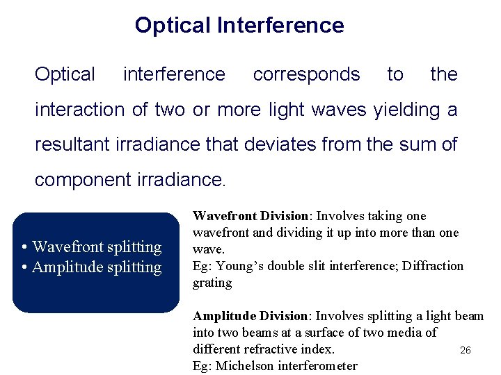 Optical Interference Optical interference corresponds to the interaction of two or more light waves