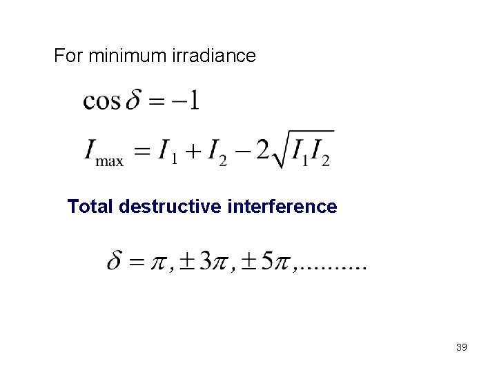 For minimum irradiance 1 Total destructive interference 39 