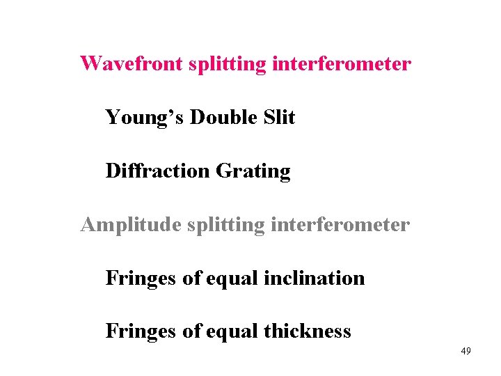 Wavefront splitting interferometer Young’s Double Slit Diffraction Grating Amplitude splitting interferometer Fringes of equal