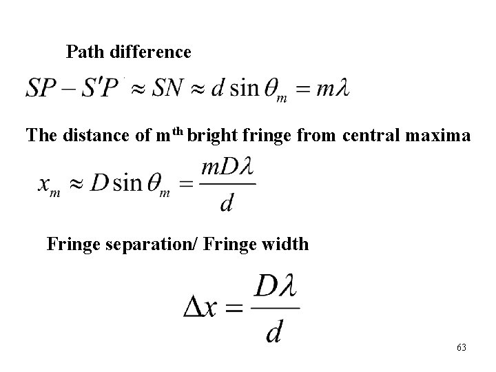 Path difference The distance of mth bright fringe from central maxima Fringe separation/ Fringe