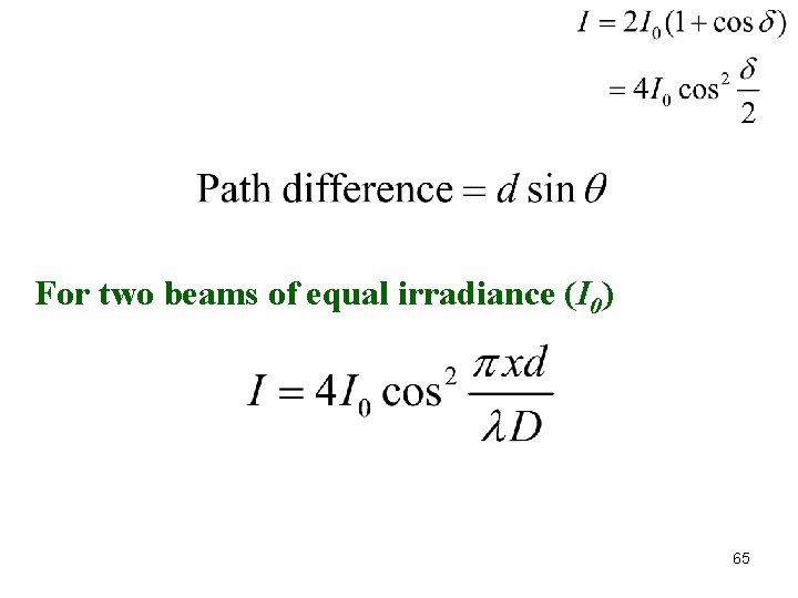 For two beams of equal irradiance (I 0) 65 