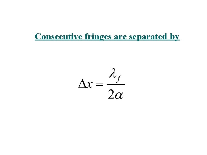 Consecutive fringes are separated by 