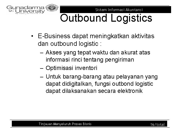 Sistem Informasi Akuntansi Outbound Logistics • E-Business dapat meningkatkan aktivitas dan outbound logistic :