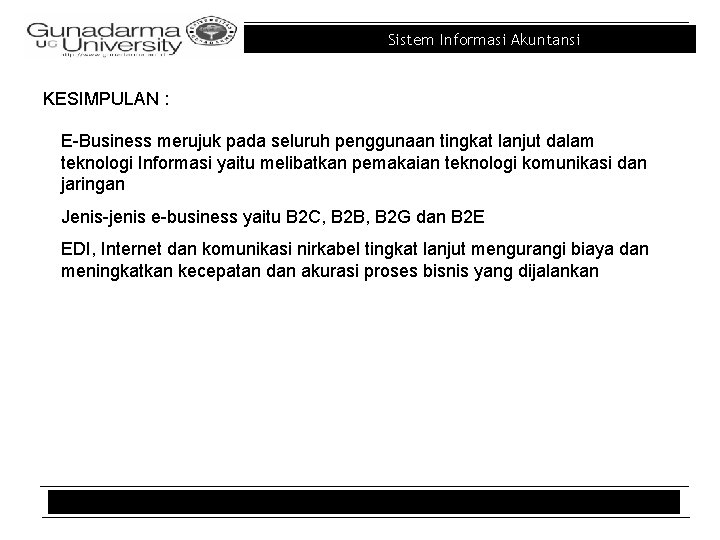 Sistem Informasi Akuntansi KESIMPULAN : E-Business merujuk pada seluruh penggunaan tingkat lanjut dalam teknologi