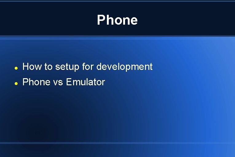 Phone How to setup for development Phone vs Emulator Phone How to setup for development Phone vs Emulator