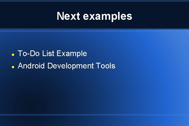 Next examples To-Do List Example Android Development Tools 