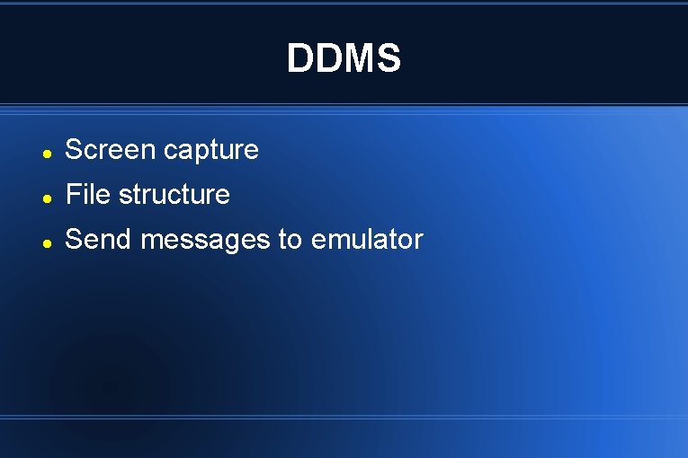 DDMS Screen capture File structure Send messages to emulator DDMS Screen capture File structure Send messages to emulator