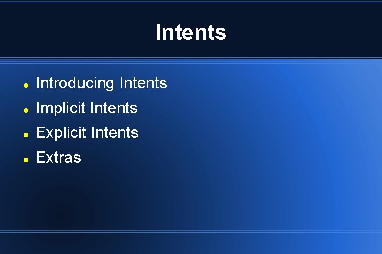 Intents Introducing Intents Implicit Intents Extras Intents Introducing Intents Implicit Intents Extras