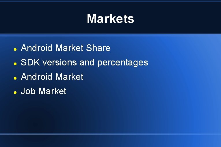 Markets Android Market Share SDK versions and percentages Android Market Job Market Markets Android Market Share SDK versions and percentages Android Market Job Market