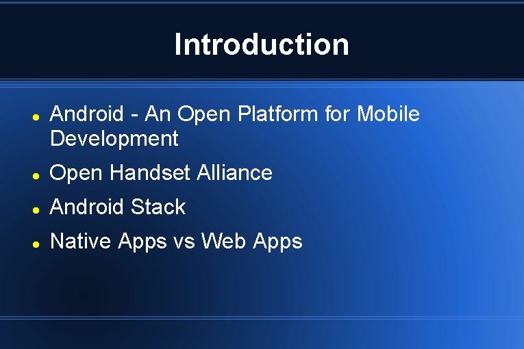 Introduction Android - An Open Platform for Mobile Development Open Handset Alliance Android Stack Introduction Android - An Open Platform for Mobile Development Open Handset Alliance Android Stack