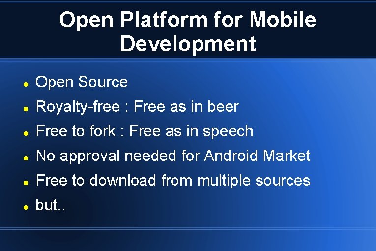 Open Platform for Mobile Development Open Source Royalty-free : Free as in beer Free Open Platform for Mobile Development Open Source Royalty-free : Free as in beer Free