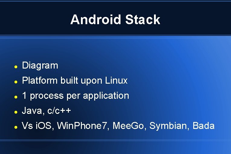 Android Stack Diagram Platform built upon Linux 1 process per application Java, c/c++ Vs