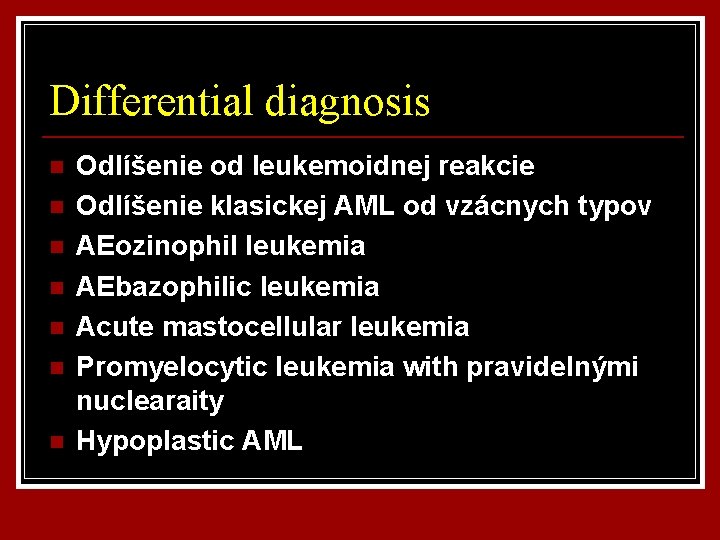 Differential diagnosis n n n n Odlíšenie od leukemoidnej reakcie Odlíšenie klasickej AML od