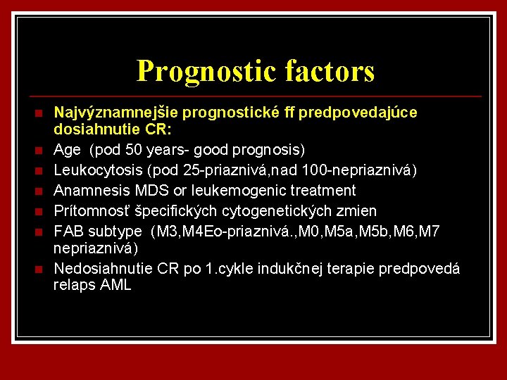 Prognostic factors n n n n Najvýznamnejšie prognostické ff predpovedajúce dosiahnutie CR: Age (pod