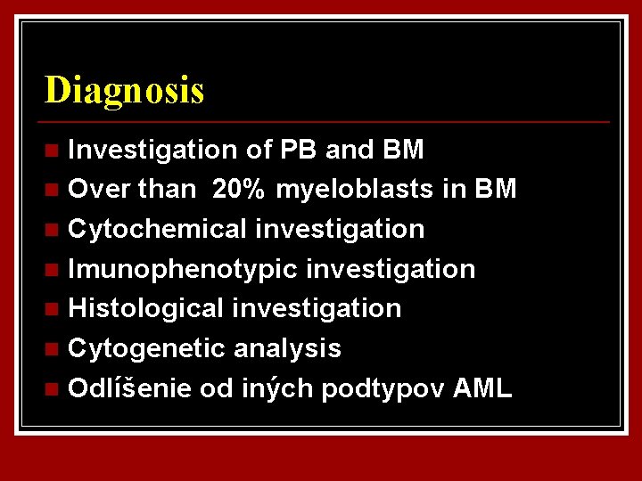 Diagnosis Investigation of PB and BM n Over than 20% myeloblasts in BM n