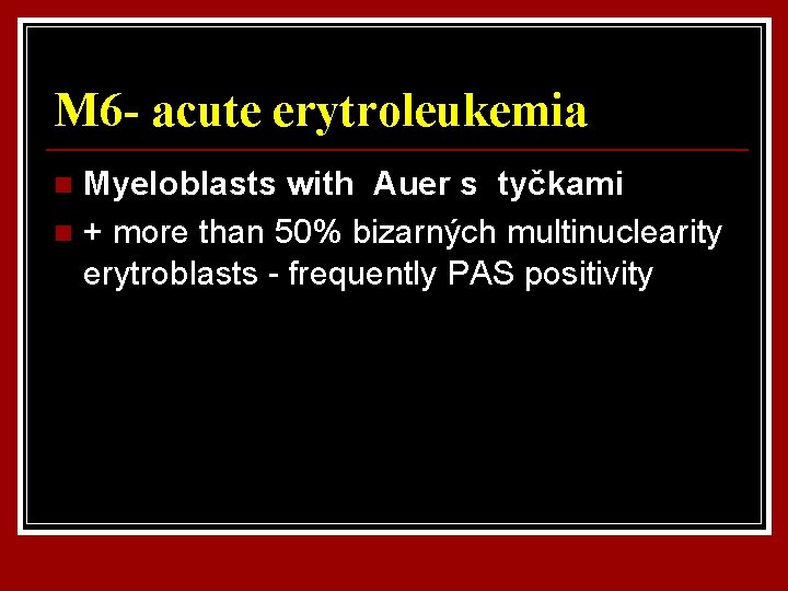 M 6 - acute erytroleukemia Myeloblasts with Auer s tyčkami n + more than