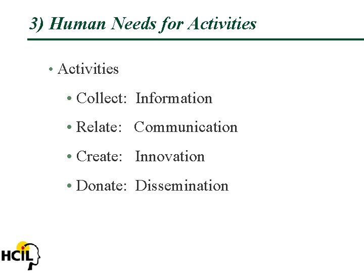 3) Human Needs for Activities • Activities • Collect: Information • Relate: Communication •