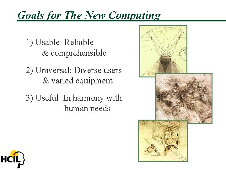 Goals for The New Computing 1) Usable: Reliable & comprehensible 2) Universal: Diverse users