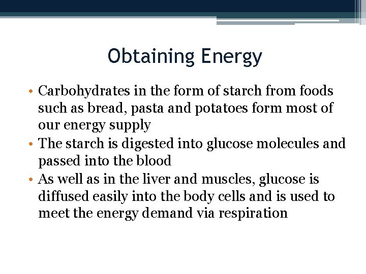 Obtaining Energy • Carbohydrates in the form of starch from foods such as bread,