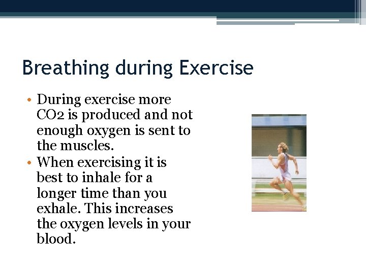 Breathing during Exercise • During exercise more CO 2 is produced and not enough