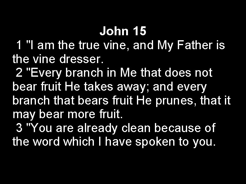 John 15 1 "I am the true vine, and My Father is the vine