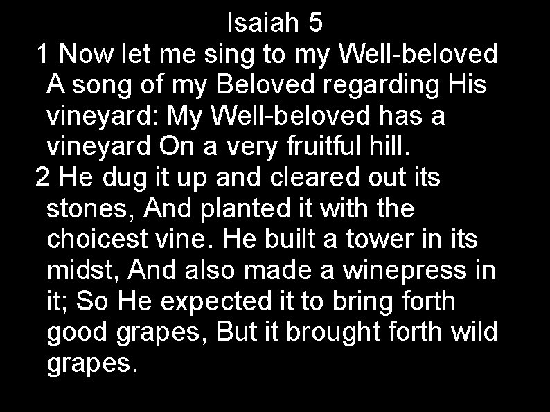 Isaiah 5 1 Now let me sing to my Well-beloved A song of my