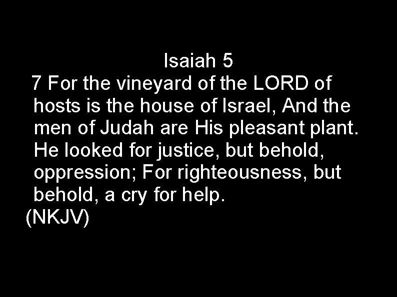 Isaiah 5 7 For the vineyard of the LORD of hosts is the house