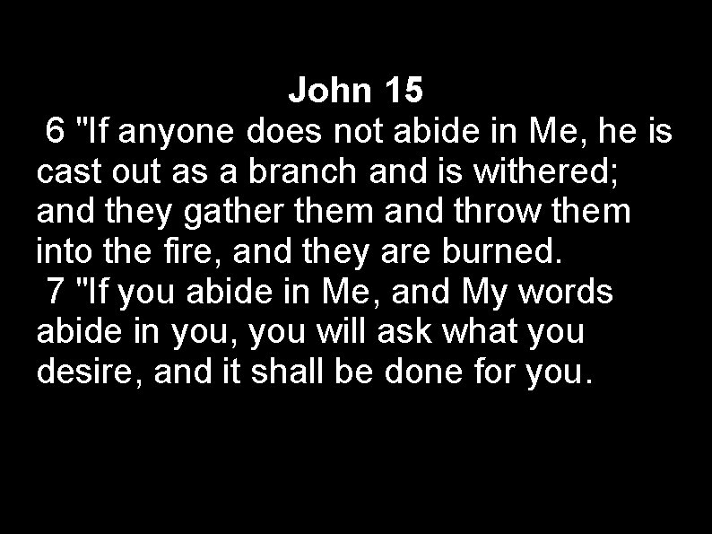 John 15 6 "If anyone does not abide in Me, he is cast out