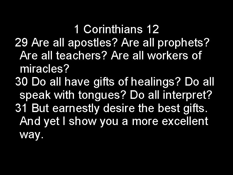 1 Corinthians 12 29 Are all apostles? Are all prophets? Are all teachers? Are