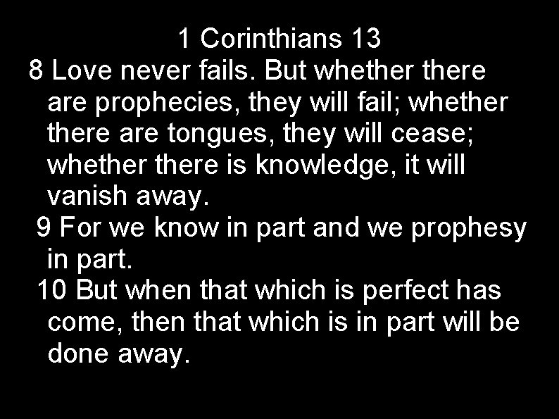 1 Corinthians 13 8 Love never fails. But whethere are prophecies, they will fail;