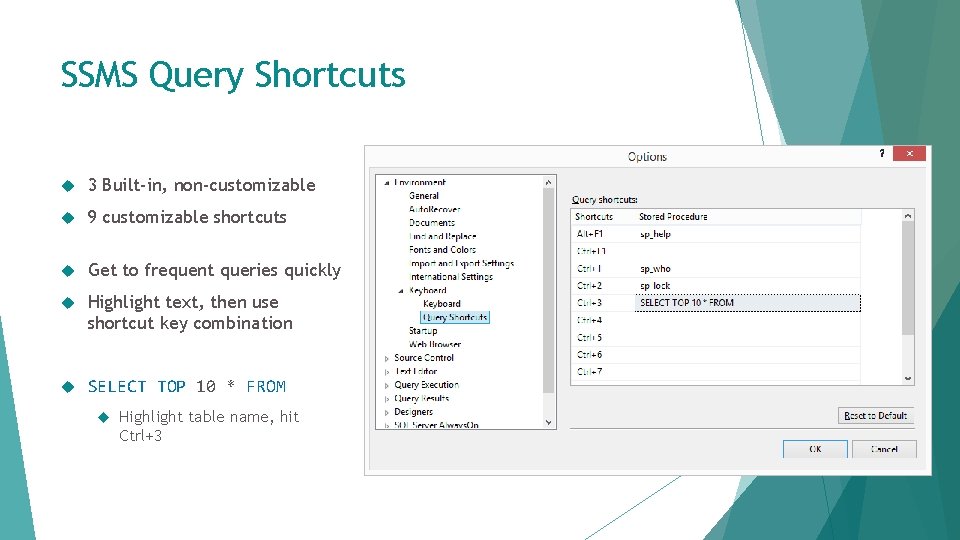 SSMS Query Shortcuts 3 Built-in, non-customizable 9 customizable shortcuts Get to frequent queries quickly