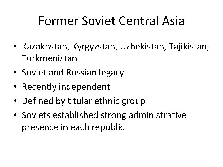 Former Soviet Central Asia • Kazakhstan, Kyrgyzstan, Uzbekistan, Tajikistan, Turkmenistan • Soviet and Russian