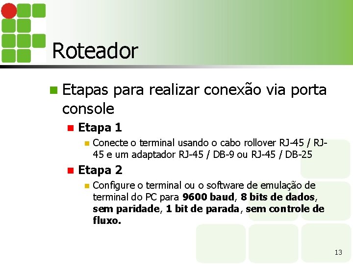 Roteador n Etapas para realizar conexão via porta console n Etapa 1 n n