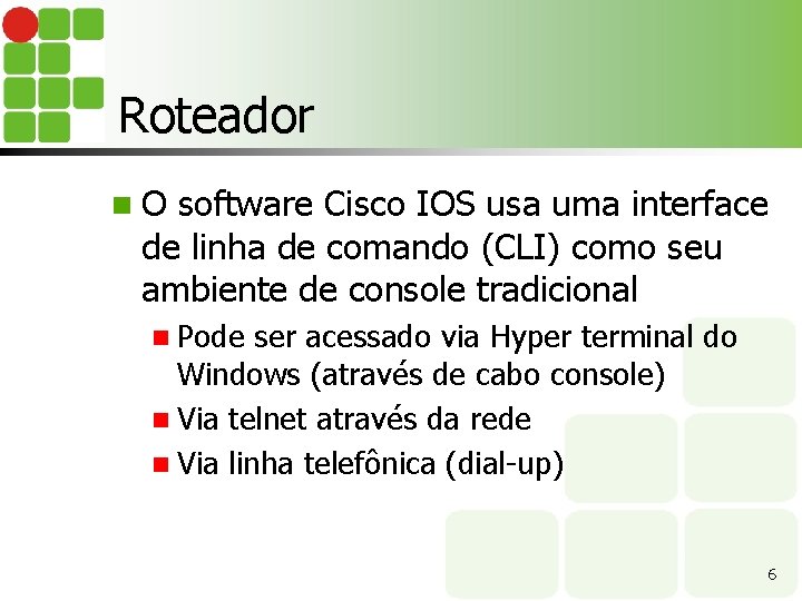 Roteador n. O software Cisco IOS usa uma interface de linha de comando (CLI)