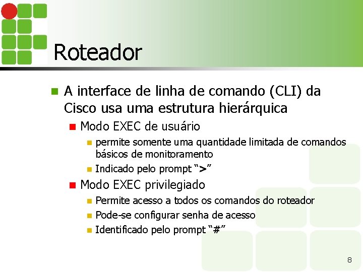 Roteador n A interface de linha de comando (CLI) da Cisco usa uma estrutura