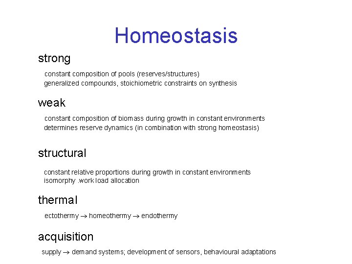 Homeostasis strong constant composition of pools (reserves/structures) generalized compounds, stoichiometric constraints on synthesis weak