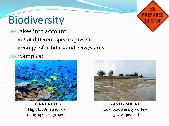 Biodiversity Takes into account: # of different species present Range of habitats and ecosystems