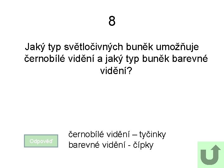 8 Jaký typ světločivných buněk umožňuje černobílé vidění a jaký typ buněk barevné vidění?